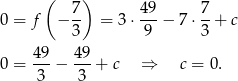  ( 7) 49 7 0 = f − -- = 3⋅ ---− 7 ⋅--+ c 3 9 3 49- 49- 0 = 3 − 3 + c ⇒ c = 0 . 