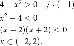  2 4− x > 0 / ⋅(− 1) x2 − 4 < 0 (x− 2)(x+ 2) < 0 x ∈ (− 2,2). 