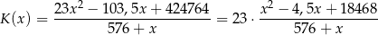  2 2 K (x) = 23x--−--103,5x-+-424-764 = 2 3⋅ x-−--4,5x-+-18468-- 5 76+ x 576 + x 