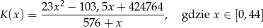  2 K (x) = 2-3x-−--103,5x-+-42-4764, gdzie x ∈ [0,44] 576+ x 