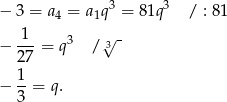  3 3 − 3 = a4 = a1q = 81q / : 81 -1- 3 3√ - − 27 = q / 1 − --= q. 3 