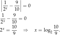 | | ||-1- 9-|| |2x − 10| = 0 1--− -9- = 0 2x 1 0 x 10- 10- 2 = 9 ⇒ x = log 2 9 . 