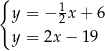 { y = − 1x + 6 2 y = 2x− 19 