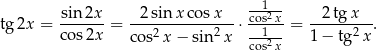  --1-- tg2x = sin-2x-= -2-sin-x-cosx---⋅cos2x = -2-tgx--. cos 2x cos2x − sin2 x co1s2x 1− tg 2x 