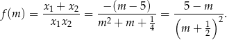 f (m ) = x1-+-x2-= -−-(m-−-5)--= (-5-−-m)--. x 1x2 m 2 + m + 14 1 2 m + 2 