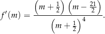  ( ) ( ) m + 1 m − 21 f′(m ) = ------2---------2--. ( 1)4 m + 2 