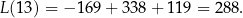 L(1 3) = − 169 + 338 + 11 9 = 288. 