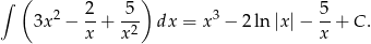 ∫ ( 2 5 ) 5 3x2 − --+ -2- dx = x3 − 2 ln |x|− --+ C . x x x 