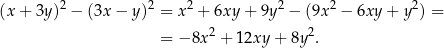  2 2 2 2 2 2 (x + 3y ) − (3x − y) = x + 6xy + 9y − (9x − 6xy + y ) = = − 8x2 + 12xy + 8y2. 