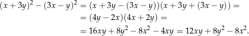 (x+ 3y)2 − (3x − y)2 = (x + 3y − (3x − y))(x+ 3y + (3x − y)) = = (4y − 2x )(4x + 2y) = = 16xy + 8y2 − 8x2 − 4xy = 12xy + 8y 2 − 8x 2. 
