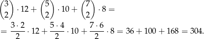 ( ) ( ) ( ) 3 ⋅1 2+ 5 ⋅10 + 7 ⋅8 = 2 2 2 3⋅2 5⋅4 7⋅6 = ----⋅1 2+ ----⋅1 0+ ----⋅8 = 36 + 100 + 168 = 304. 2 2 2 