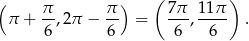 ( ) ( ) π + π-,2π − π- = 7π-, 11-π . 6 6 6 6 