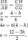 DE CH ---- = ---- AB CG a-= 4-−-h- 6 4 4a = 6(4− h) a = 12−--3h. 2 