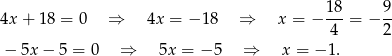 4x + 18 = 0 ⇒ 4x = − 18 ⇒ x = − 18-= − 9- 4 2 − 5x − 5 = 0 ⇒ 5x = − 5 ⇒ x = − 1. 