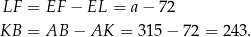 LF = EF − EL = a− 72 KB = AB − AK = 315 − 72 = 24 3. 