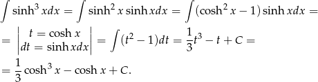 ∫ 3 ∫ 2 ∫ 2 sinh xdx = sinh x sinh xdx = (cosh x − 1) sin hxdx = | | ∫ = || t = co shx || = (t2 − 1)dt = 1t3 − t + C = |dt = sinh xdx| 3 1 = --cosh3x − co shx + C . 3 