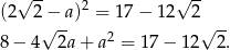  √ -- 2 √ -- (2 2−√ -a) = 17 − 12 2√ -- 8− 4 2a + a2 = 17 − 12 2. 