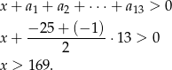 x+ a + a + ⋅⋅ ⋅+ a > 0 1 2 13 −-25-+-(−-1)- x+ 2 ⋅13 > 0 x > 169. 