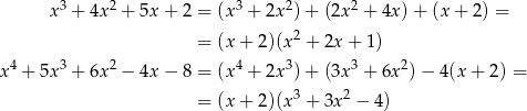  x3 + 4x2 + 5x + 2 = (x 3 + 2x 2)+ (2x 2 + 4x)+ (x+ 2) = 2 = (x + 2)(x + 2x + 1) x 4 + 5x 3 + 6x2 − 4x − 8 = (x 4 + 2x 3)+ (3x 3 + 6x2)− 4(x+ 2) = = (x + 2)(x 3 + 3x 2 − 4) 