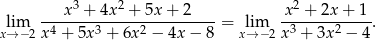  x3 + 4x2 + 5x + 2 x2 + 2x + 1 lim ------------------------= lim ------------. x→ −2 x4 + 5x3 + 6x2 − 4x − 8 x→ −2 x3 + 3x2 − 4 