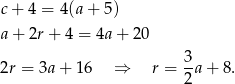 c+ 4 = 4(a + 5) a+ 2r+ 4 = 4a + 20 2r = 3a + 16 ⇒ r = 3a + 8. 2 