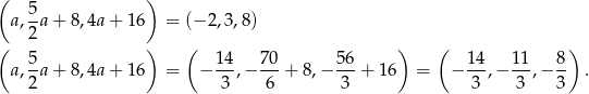 ( 5 ) a,--a+ 8,4a+ 16 = (− 2,3,8) ( 2 ) ( ) ( ) 5- 14- 70- 56- 14- 11- 8- a,2 a+ 8,4a+ 16 = − 3 ,− 6 + 8,− 3 + 16 = − 3 ,− 3 ,− 3 . 