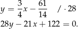 y = 3x − 61- /⋅ 28 4 14 2 8y− 21x + 122 = 0. 