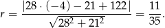  |28⋅ (−4 )− 2 1+ 1 22| 11 r = -----√---2-----2------= ---. 28 + 21 35 