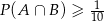  1- P (A ∩ B ) ≥ 10 