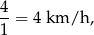 4 --= 4 km/h , 1 