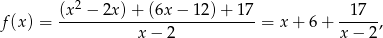  2 f(x) = (x-−--2x)-+-(6x-−-12)-+-17-= x + 6 + --17--, x− 2 x − 2 