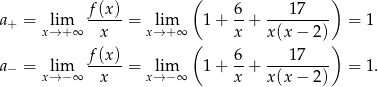  ( ) a+ = lim f(x-) = lim 1 + 6-+ ---17---- = 1 x→ +∞ x x→ +∞ x x(x − 2) f(x ) ( 6 17 ) a− = lim ----- = lim 1 + --+ --------- = 1. x→ −∞ x x→ −∞ x x(x − 2) 