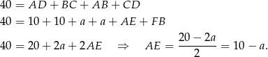 40 = AD + BC + AB + CD 40 = 10 + 10 + a + a + AE + F B 40 = 20 + 2a + 2AE ⇒ AE = 20−--2a-= 1 0− a . 2 