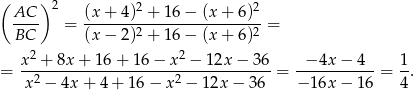 ( ) 2 2 2 AC-- = (x-+--4)-+-1-6−-(x-+--6)-= BC (x − 2)2 + 1 6− (x + 6)2 2 2 = x-+--8x-+-16-+-16-−-x--−-12x-−--36-= --−4x-−--4- = 1. x 2 − 4x + 4+ 16− x2 − 12x − 36 − 16x − 16 4 
