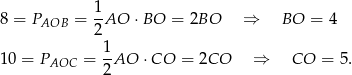  1- 8 = PAOB = 2AO ⋅BO = 2BO ⇒ BO = 4 1 10 = PAOC = -AO ⋅ CO = 2CO ⇒ CO = 5. 2 