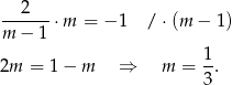  --2---⋅m = − 1 / ⋅(m − 1) m − 1 1- 2m = 1− m ⇒ m = 3. 