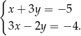 { x+ 3y = − 5 3x− 2y = − 4. 