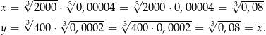  √3 ----- 3√ -------- 3√ -------------- √3----- x = √ 2000 ⋅√ -0,00004 =√ --2000-⋅0,000 0√4 =---0,08 y = 3 400⋅ 3 0,0002 = 3 400⋅ 0,0002 = 3 0,08 = x. 