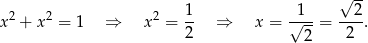  √ -- x2 + x2 = 1 ⇒ x2 = 1- ⇒ x = √1--= --2-. 2 2 2 