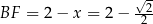  √ - BF = 2 − x = 2− --2 2 