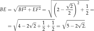  ┌│ (-----√--)-2----- ∘ ----------- │∘ 2 1 BE = BF2 + EF 2 = 2− ---- + --= 2 2 ∘ -----√------------ ∘ -----√--- = 4− 2 2+ 1-+ 1-= 5 − 2 2. 2 2 