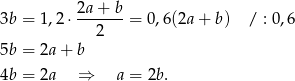  2a + b 3b = 1,2 ⋅-------= 0,6(2a + b) / : 0,6 2 5b = 2a + b 4b = 2a ⇒ a = 2b. 