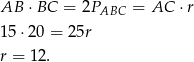 AB ⋅BC = 2PABC = AC ⋅ r 15 ⋅20 = 25r r = 12. 