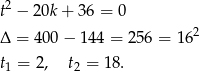  2 t − 20k + 36 = 0 Δ = 400 − 14 4 = 256 = 1 62 t1 = 2, t2 = 18. 