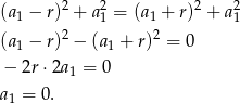 (a1 − r)2 + a21 = (a1 + r)2 + a21 2 2 (a1 − r) − (a1 + r) = 0 − 2r⋅2a 1 = 0 a = 0. 1 