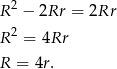R 2 − 2Rr = 2Rr 2 R = 4Rr R = 4r. 