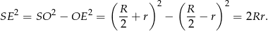  ( )2 ( ) 2 SE 2 = SO 2 − OE 2 = R-+ r − R-− r = 2Rr. 2 2 
