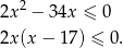  2 2x − 34x ≤ 0 2x (x− 17) ≤ 0. 