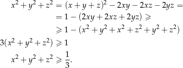  x2 + y2 + z2 = (x + y + z)2 − 2xy − 2xz − 2yz = = 1 − (2xy + 2xz + 2yz) ≥ ≥ 1 − (x2 + y2 + x2 + z2 + y2 + z2) 3(x2 + y2 + z2) ≥ 1 1 x2 + y2 + z2 ≥ -. 3 