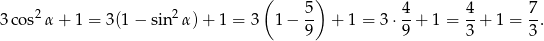 ( 5 ) 4 4 7 3co s2α + 1 = 3(1 − sin2 α)+ 1 = 3 1 − -- + 1 = 3⋅ --+ 1 = --+ 1 = --. 9 9 3 3 